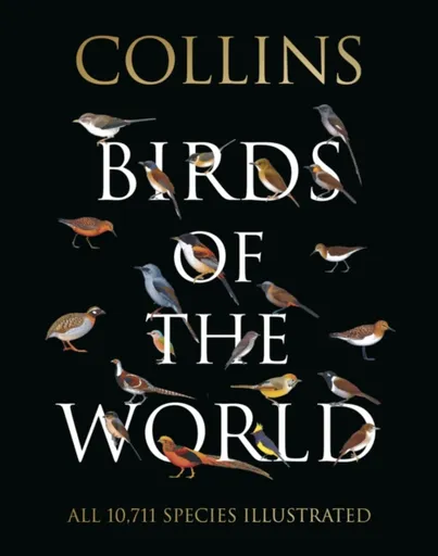 Collins Birds of the World - Norman Arlott, Aldo A. Chiappe, Luis Huber, Jorge R. Rodriguez Mata, Gustavo Carrizo, Ber van Perlo