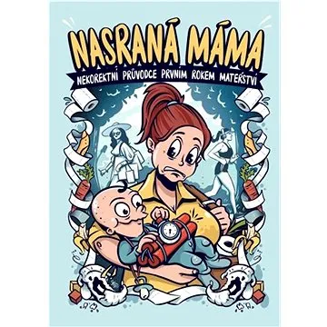 Nasraná máma: Nekorektní průvodce prvním rokem mateřství (978-80-908150-5-6)