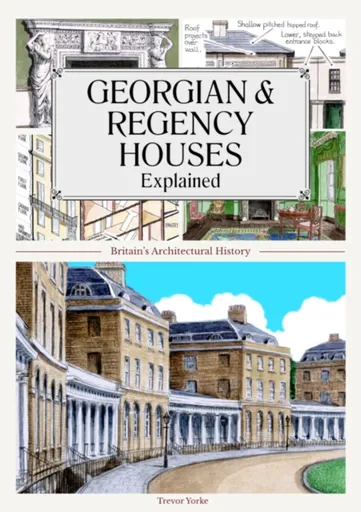Georgian and Regency Houses Explained - Trevor Yorke