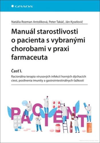 Manuál starostlivosti o pacienta s vybranými chorobami v praxi farmaceuta - Natália Rozman Antoliková, Peter Takáč, Ján Kyselovič