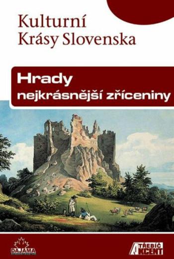 Hrady, nejkrásnější zříceniny - Kulturní Krásy Slovenska - Jaroslav Nešpor, Daniel Kollár