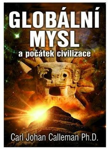 Globální mysl a počátek civilizace - Carl Johan Calleman