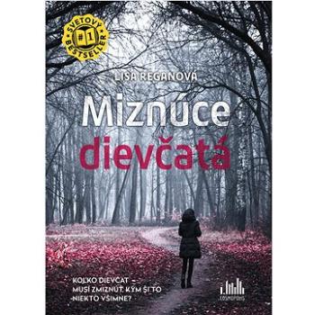 Miznúce dievčatá: Koľko dievčat musí zmiznnúť, kým si to niekto všimne? (978-80-8090-207-0)