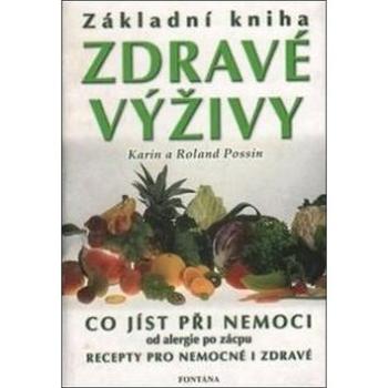 Základní kniha zdravé výživy: Co jíst při nemoci od alergie po zácpu (978-80-7336-013-9)