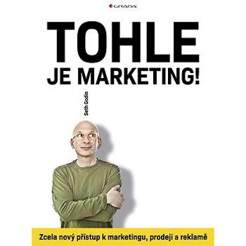 Tohle je marketing!: Zcela nový přístup k marketingu, prodeji a reklamě (978-80-271-2567-8)