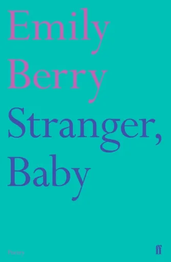 Stranger, Baby - Emily Berry