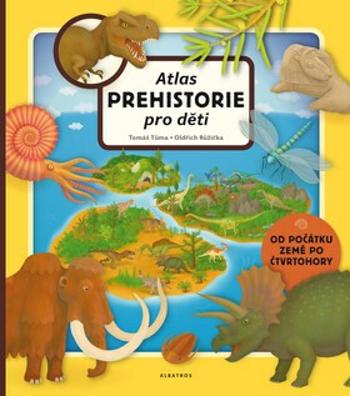 Atlas prehistorie pro děti - Tomáš Tůma, Oldřich Růžička