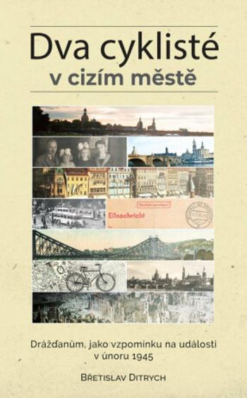 Dva cyklisté v cizím městě - Drážďanům, jako vzpomínku na události v únoru 1945 - Břetislav Ditrych