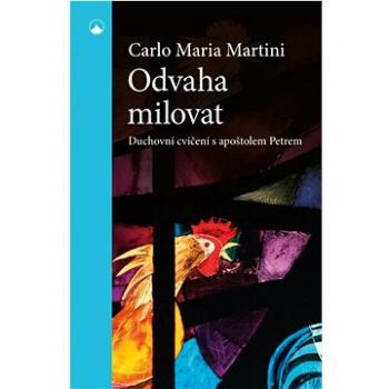 Odvaha milovat: Duchovní cvičení s apoštolem Petrem (978-80-7566-239-2)