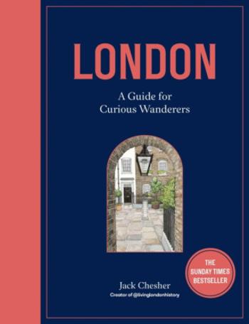 London: A Guide for Curious Wanderers - Jack Chesher