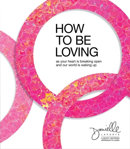 How to Be Loving - Danielle LaPorte