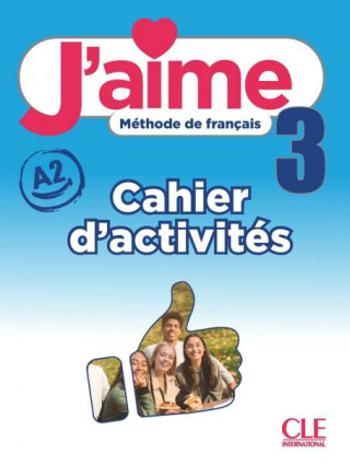 J'aime : Cahier d'activites 3