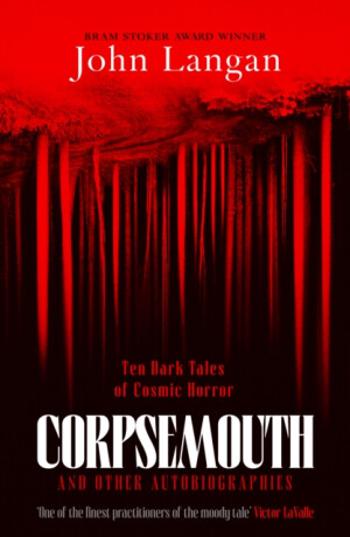 Corpsemouth and Other Autobiographies - John Langan