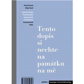 Tento dopis si nechte na památku na mě: Poslední dopisy Čechoslováků popravených v Drážďanech, komen (978-80-7564-082-6)