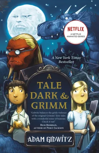 A Tale Dark and Grimm - Adam Gidwitz