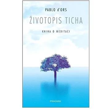 Životopis ticha: Kniha o meditaci (978-80-242-7404-1)