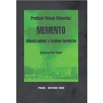 Memento důlních nehod v českém hornictví: zpracoval Petr Faster (978-80-7225-271-8)