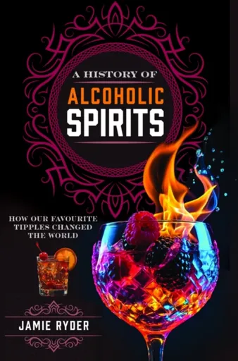 A History of Alcoholic Spirits - Jamie Ryder