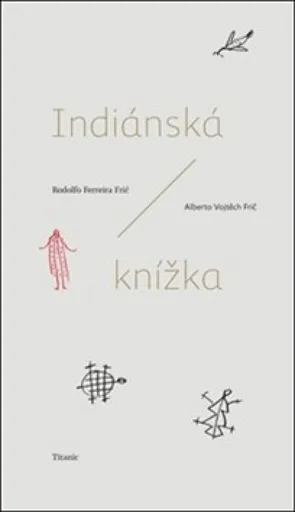 Indiánská knížka - Alberto Vojtěch Frič, Rodolfo Ferreira Frič