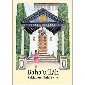 Bahá’u’lláh: Zakladatel Bahá’í víry (978-80-85478-48-8)