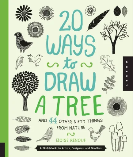 20 Ways to Draw a Tree and 44 Other Nifty Things from Nature - Eloise Renouf