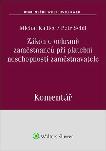 Zákon o ochraně zaměstnanců při platební neschopnosti zaměstnavatele - Komentář - Michal Kadlec