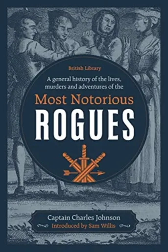A General History of the Lives, Murders and Adventures of the Most Notorious Rogues - Captain Charles Johnson