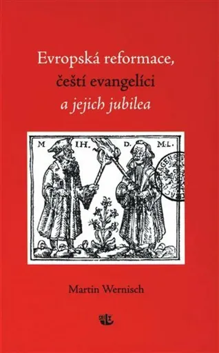 Evropská reformace, čeští evangelíci a jejich jubilea - Martin Wernisch