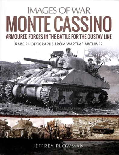 Monte Cassino: Amoured Forces in the Battle for the Gustav Line - Jeffrey Plowman
