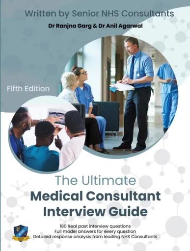The Ultimate Medical Consultant Interview Guide - Dr Anjum Gandhi, Ms Shalini Patni, Dr Ranjna Garg