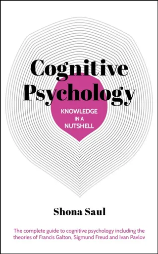 Knowledge in a Nutshell: Cognitive Psychology - Shona Saul