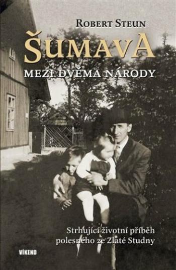 Šumava - Mezi dvěma národy - Steun Robert