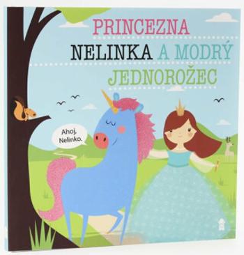 Princezna Nelinka a modrý jednorožec - Dětské knihy se jmény - Lucie Šavlíková