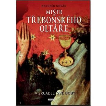 Mistr třeboňského oltáře v zrcadle své doby (978-80-242-7765-3)