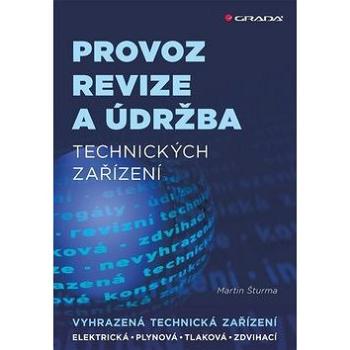 Provoz revize a údržba technických zařízení: vyhrazená technická zařízení (978-80-247-5121-4)