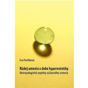 Nádej umenia v dobe hyperestetiky: Antropologické aspekty súčasného umenia (978-80-7465-473-2)