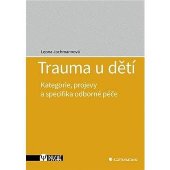 Trauma u dětí: Kategorie, projevy a specifika odborné péče (978-80-271-2842-6)