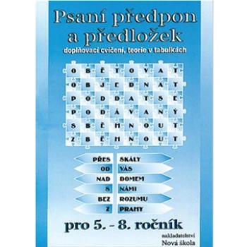 Psaní předpon a předložek pro 5. - 8. ročník: doplňovací cvičení, teorie v tabulkách (978-80-7289-231-0)