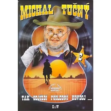 Michal Tučný - Tak odjíždí poslední kovboj... 2 (9790706509013)
