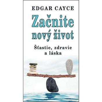 Začnite nový život: Šťastie, zdravie a láska (978-80-8079-243-5)