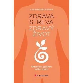 Zdravá střeva, zdravý život: Chraňte si centrum svého zdraví (978-80-271-0061-3)