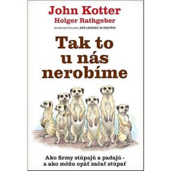 Tak to u nás nerobíme: Ako firmy stúpajú a padajú – a ako môžu opäť začať stúpať (978-80-8109-308-1)