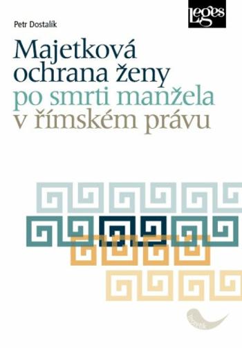 Majetková ochrana ženy po smrti manžela v římském právu - Petr Dostalík