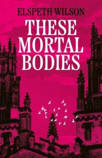 These Mortal Bodies - Elspeth Wilson