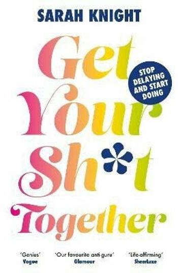 Get Your Sh*t Together - Sarah Knight