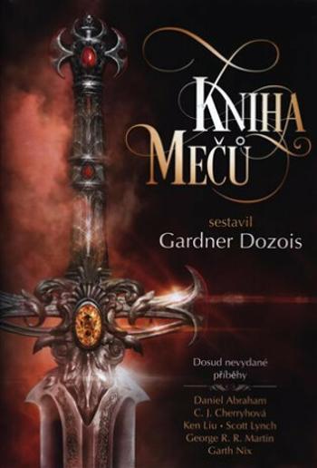 Kniha mečů - George R.R. Martin, Scott Lynch, Daniel Abraham, Lavie Tidhar, Gardner R. Dozois, Garth Nix, K.J. Parkerová, C.J. Cherryové, Ellen Kusher