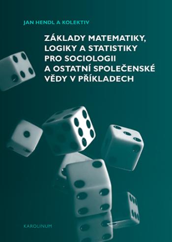 Základy matematiky, logiky a statistiky pro sociologii a ostatní společenské vědy v příkladech - Jan Hendl - e-kniha