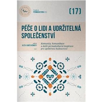 Péče o lidi a udržitelná společenství: Komunity, komunikace a další permakulturní inspirace pro spol (978-80-907955-4-9)