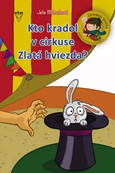 Kto kradol v cirkuse Zlatá hviezda? - Jela Mlčochová, Alica Záhorská