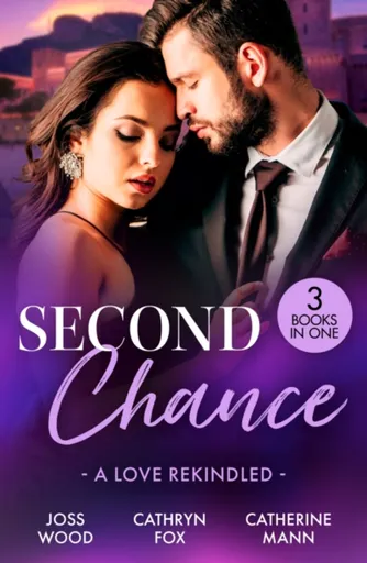 Second Chance: A Love Rekindled - Catherine Mann, Joss Wood, Cathryn Fox